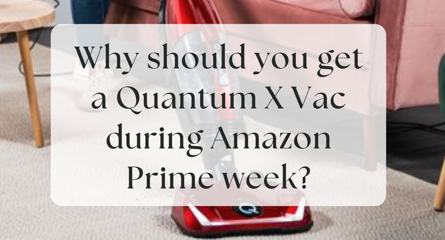 Why should you get a Quantum X Vac during Amazon Prime week?