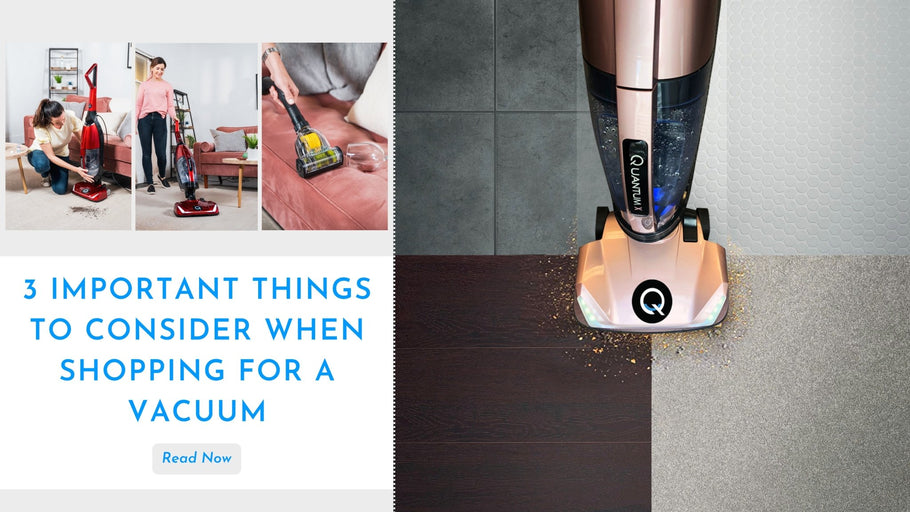3 Things To Consider When Shopping For A Vacuum Cleaner