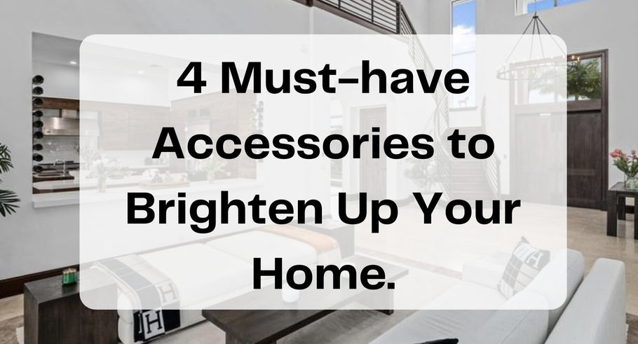 4 Must-have Accessories to Brighten Up Your Home