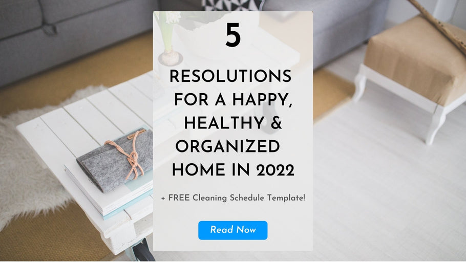 5 Resolutions For A Happy, Healthy, Organized Home in 2022