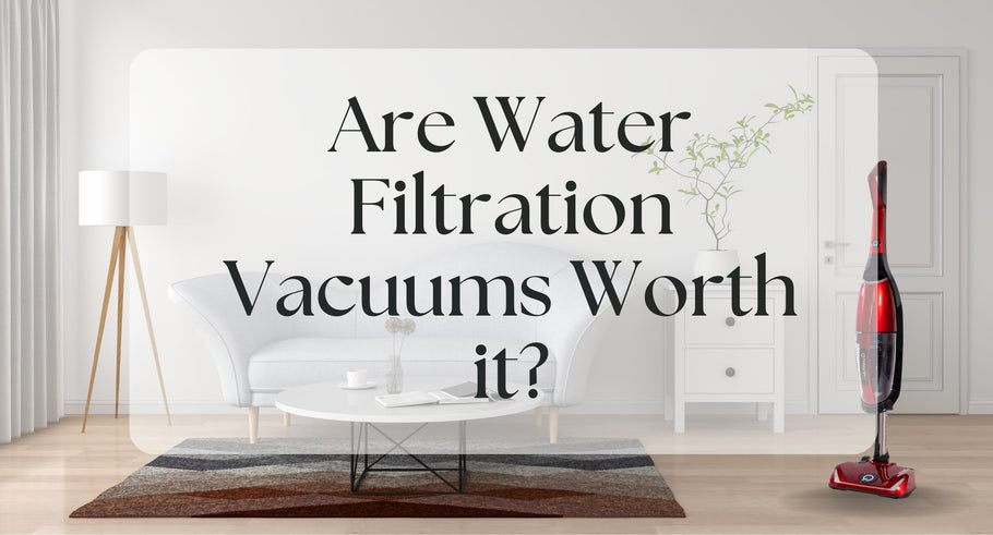 Are Water Filtration Vacumms Worth It?