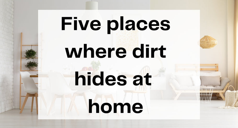 Five Places Where Dirt Hides at Home